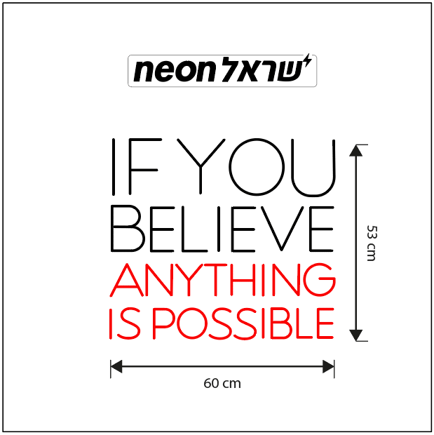 IF YOU BELIEVE ANYTHING IS POSSIBLE - שלט ניאון לעסק אדום ולבן